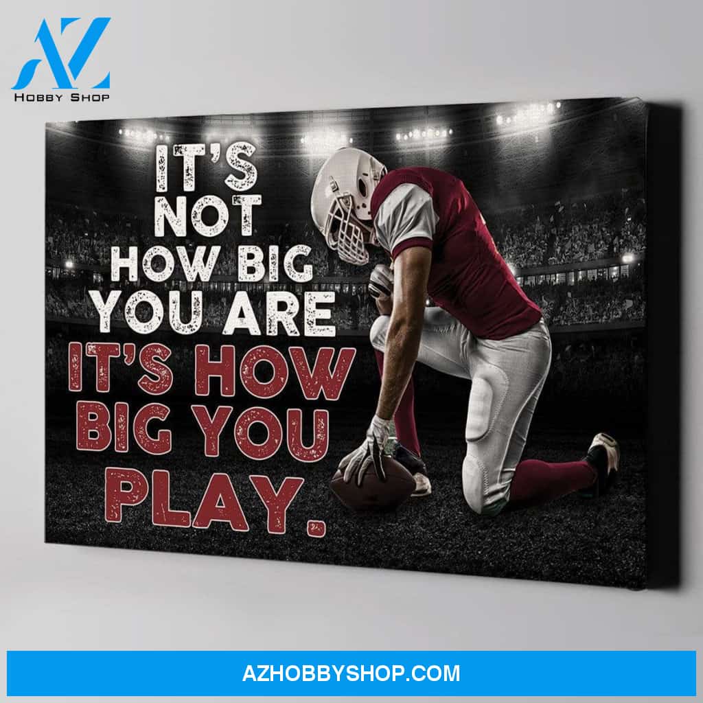 It's How Big You Play Football custom canvas prints With Photo