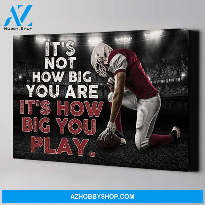It's How Big You Play Football custom canvas prints With Photo
