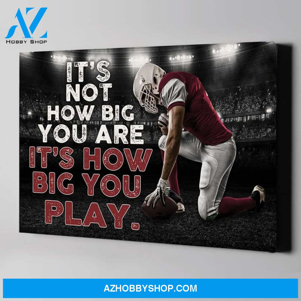 It's How Big You Play Football custom canvas prints With Photo