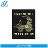 It'S Not My Fault I'M A Capricorn Zodiac Birthday Gift Matte Canvas