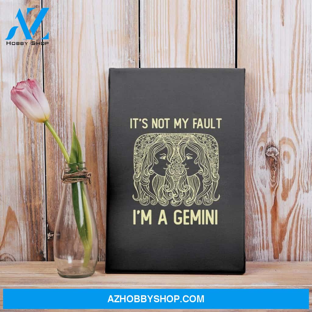 It'S Not My Fault I'M A Gemini Zodiac Birthday Gift Matte Canvas