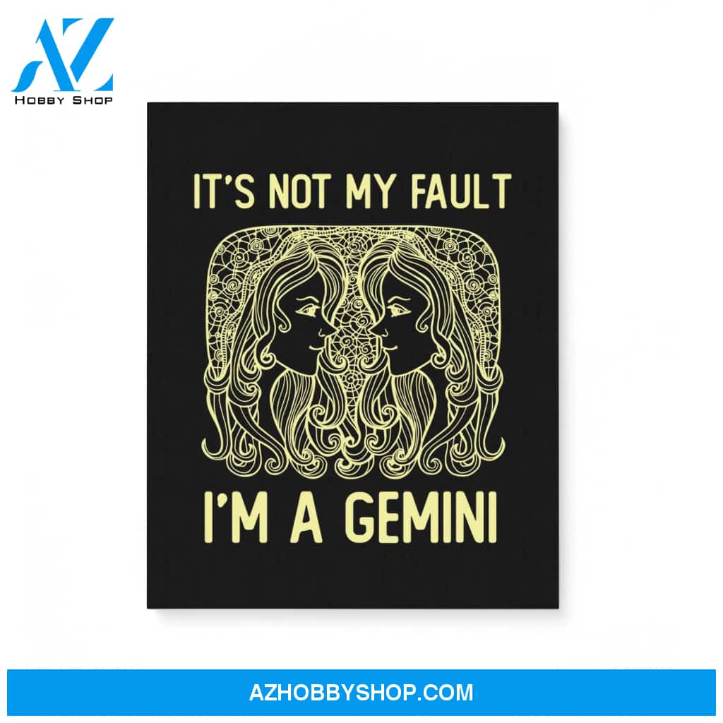 It'S Not My Fault I'M A Gemini Zodiac Birthday Gift Matte Canvas