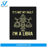 It'S Not My Fault I'M A Libra Zodiac Birthday Gift Matte Canvas