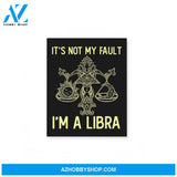 It'S Not My Fault I'M A Libra Zodiac Birthday Gift Matte Canvas