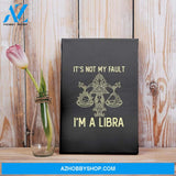It'S Not My Fault I'M A Libra Zodiac Birthday Gift Matte Canvas