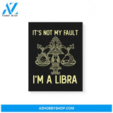 It'S Not My Fault I'M A Libra Zodiac Birthday Gift Matte Canvas