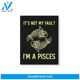 It'S Not My Fault I'M A Pisces Zodiac Birthday Gift Matte Canvas