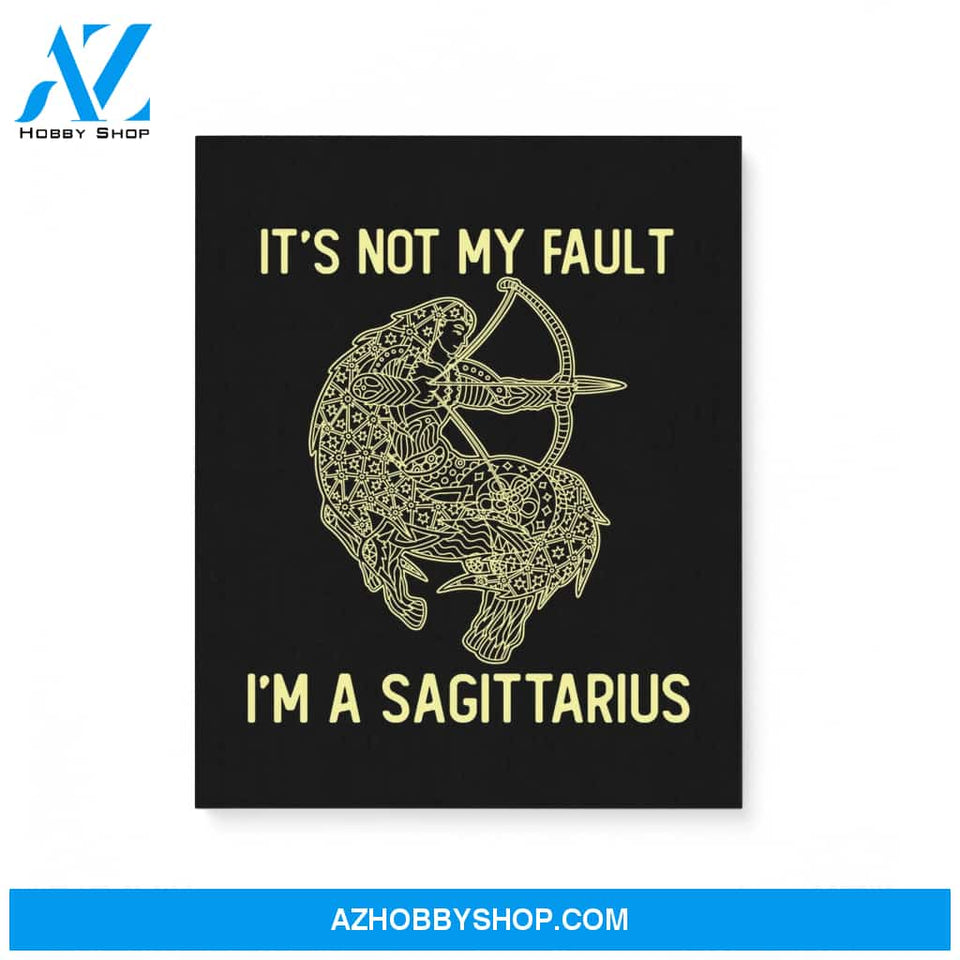 It'S Not My Fault I'M A Sagittarius Zodiac Birthday Gift Matte Canvas