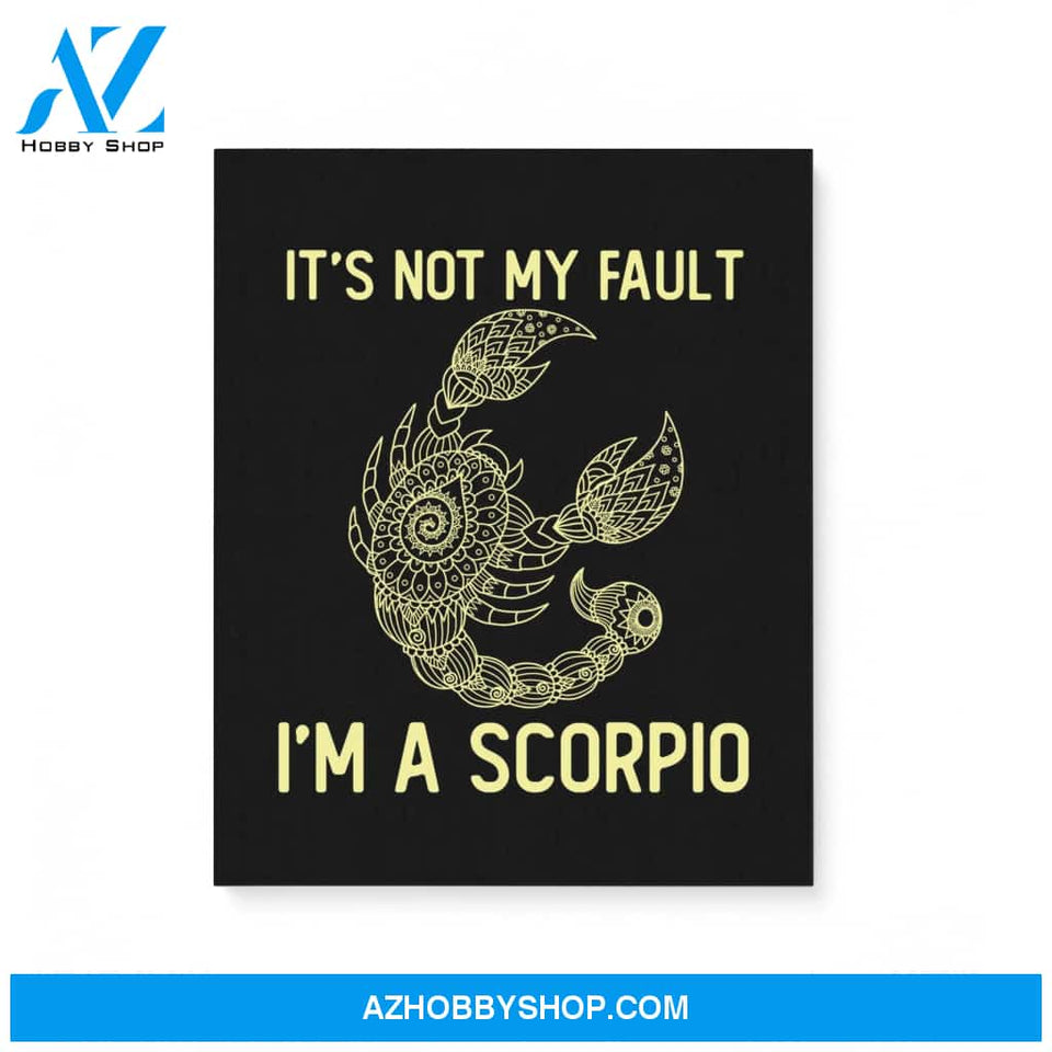 It'S Not My Fault I'M A Scorpio Zodiac Birthday Gift Matte Canvas