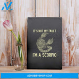 It'S Not My Fault I'M A Scorpio Zodiac Birthday Gift Matte Canvas