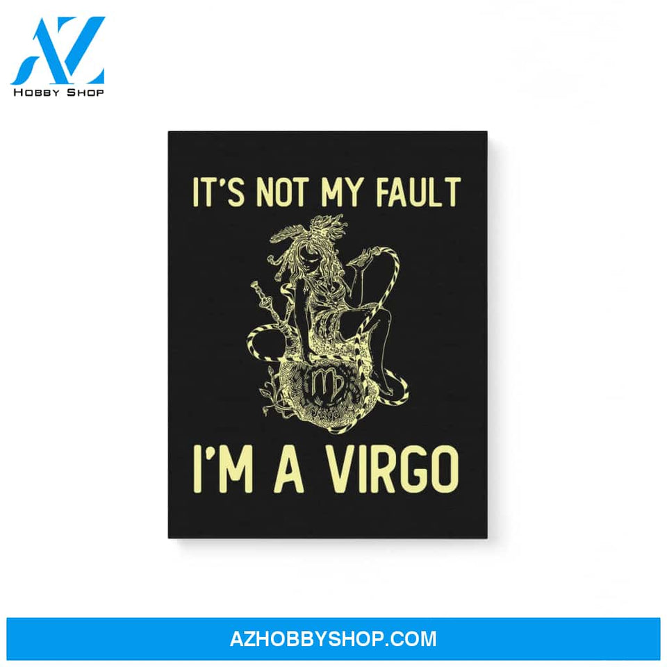 It'S Not My Fault I'M A Virgo Zodiac Birthday Gift Matte Canvas