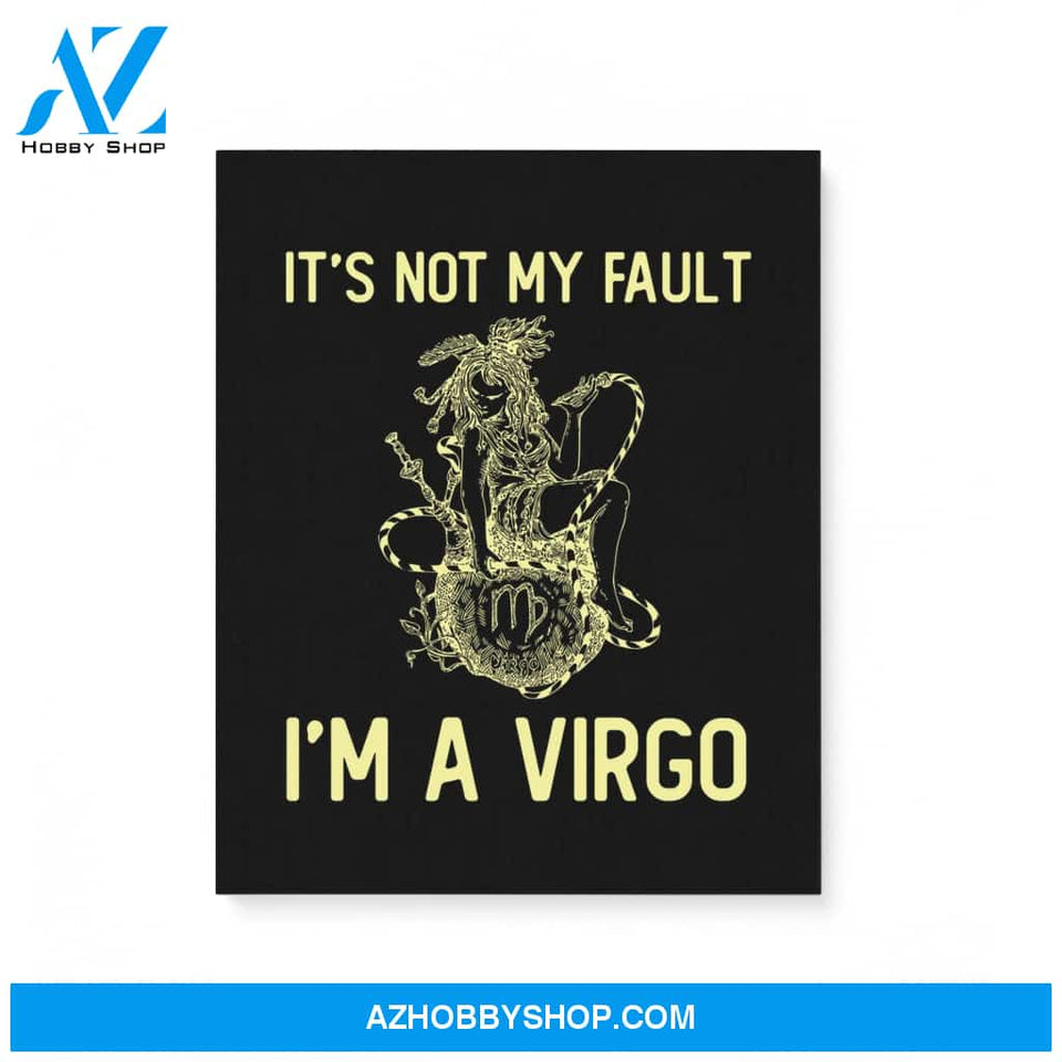 It'S Not My Fault I'M A Virgo Zodiac Birthday Gift Matte Canvas