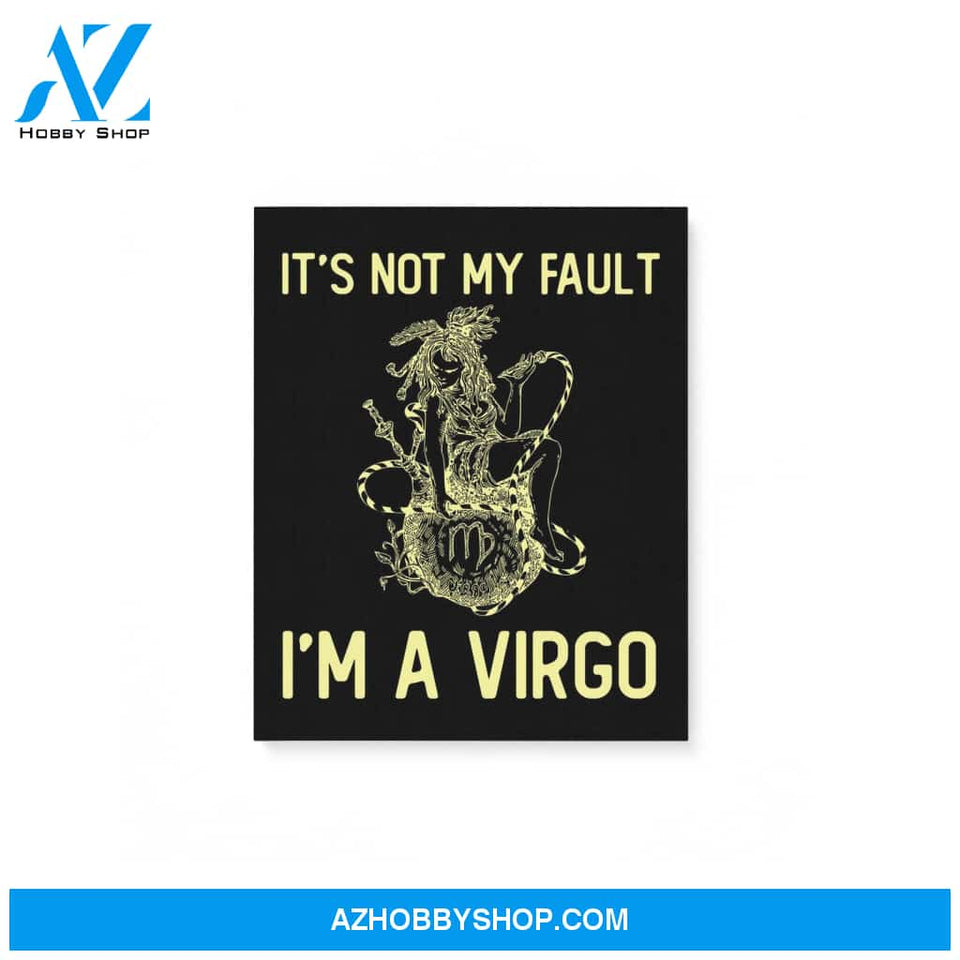It'S Not My Fault I'M A Virgo Zodiac Birthday Gift Matte Canvas