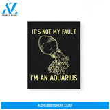 It'S Not My Fault I'M An Aquarius Zodiac Birthday Gift Matte Canvas