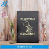 It'S Not My Fault I'M An Aquarius Zodiac Birthday Gift Matte Canvas