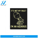It'S Not My Fault I'M An Aquarius Zodiac Birthday Gift Matte Canvas