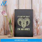 It’S Not My Fault I’M An Aries Zodiac Birthday Gift Matte Canvas