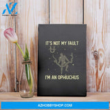 It’S Not My Fault I’M An Ophiuchus Zodiac Birthday Gift Matte Canvas