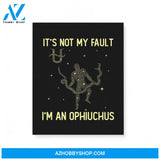 It’S Not My Fault I’M An Ophiuchus Zodiac Birthday Gift Matte Canvas