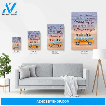 It's The Friends We Meet Along The Way Poster & Canvas