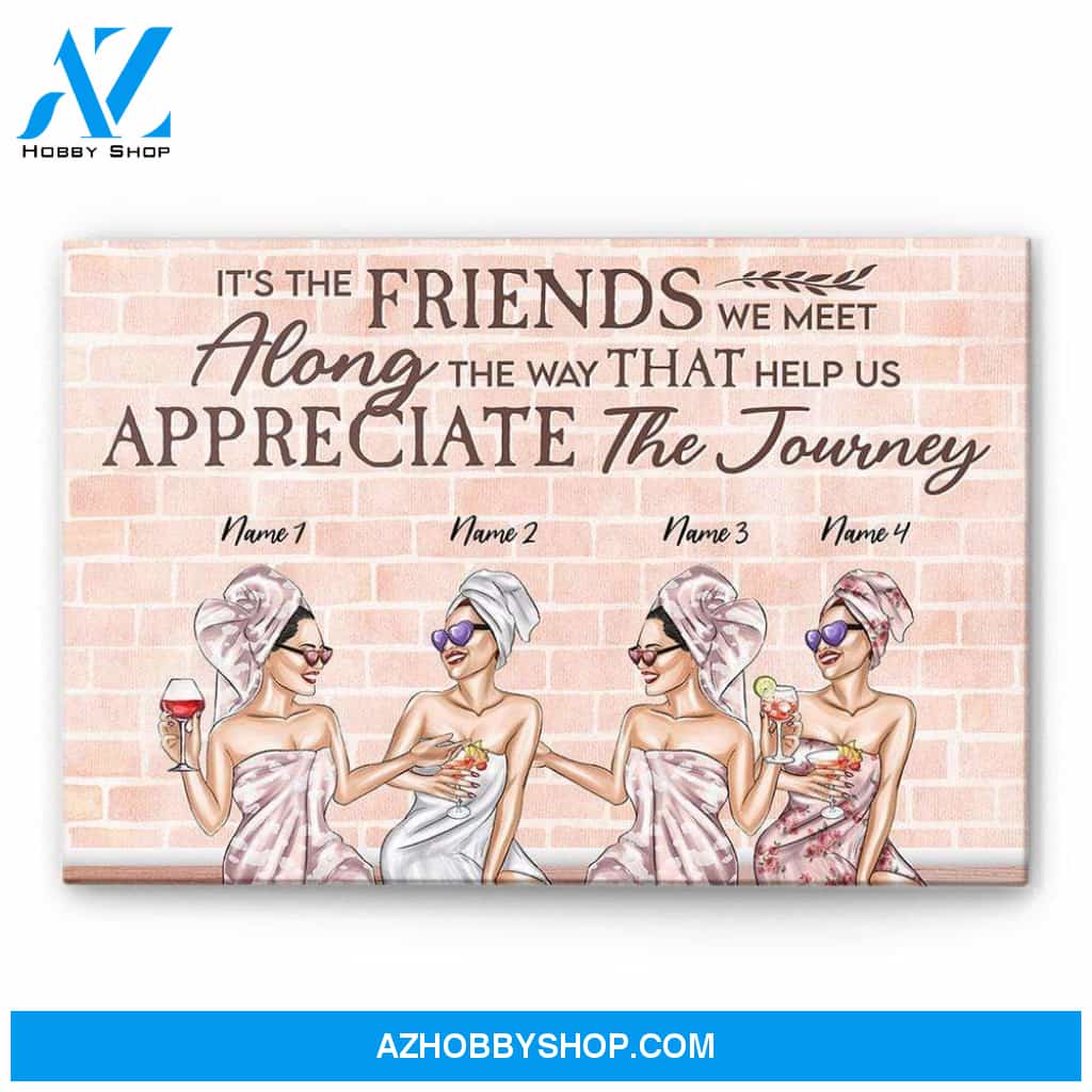 It's The Friends We Meet Along The Way That Help Us Appreciate The Journey Canvas & Poster