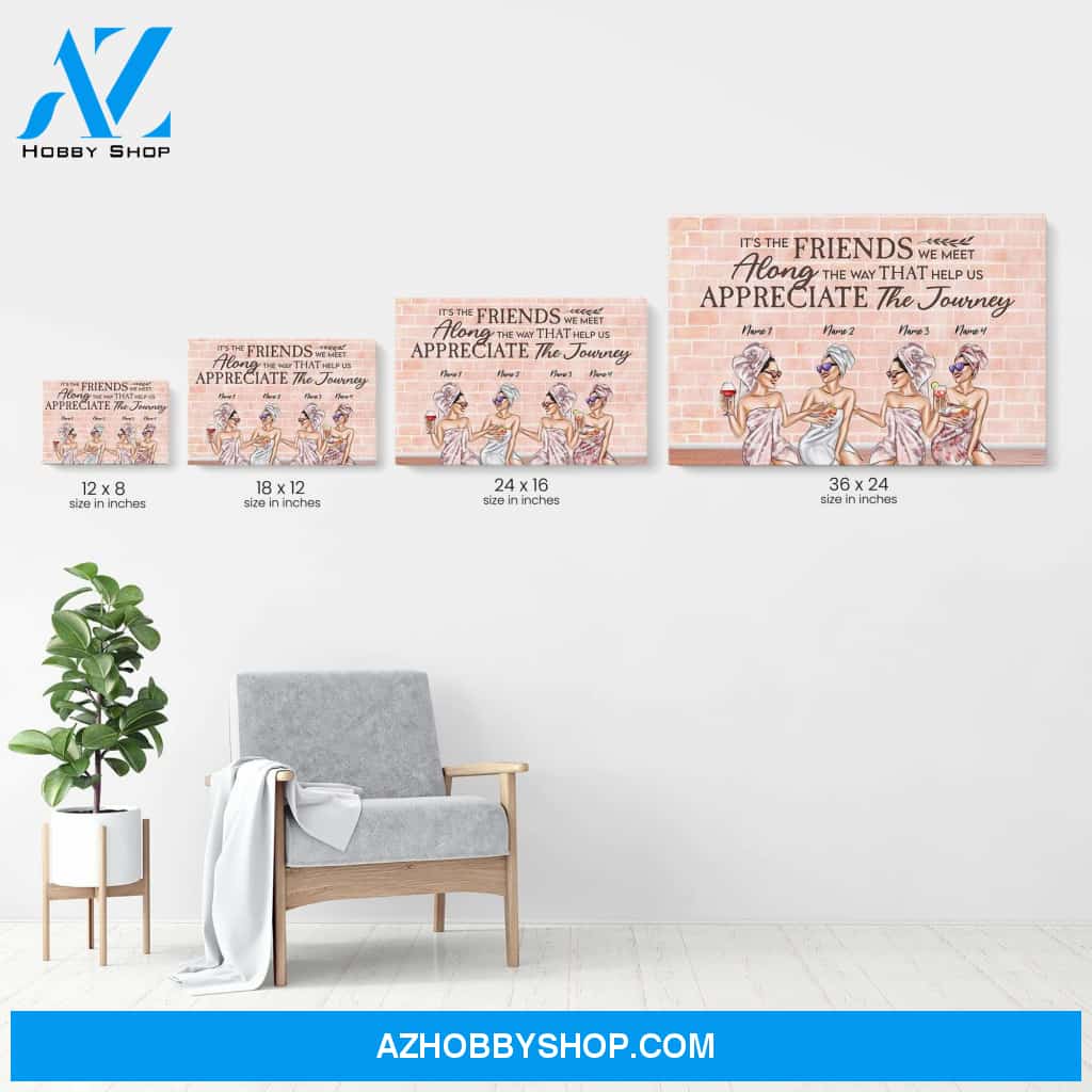 It's The Friends We Meet Along The Way That Help Us Appreciate The Journey Canvas & Poster