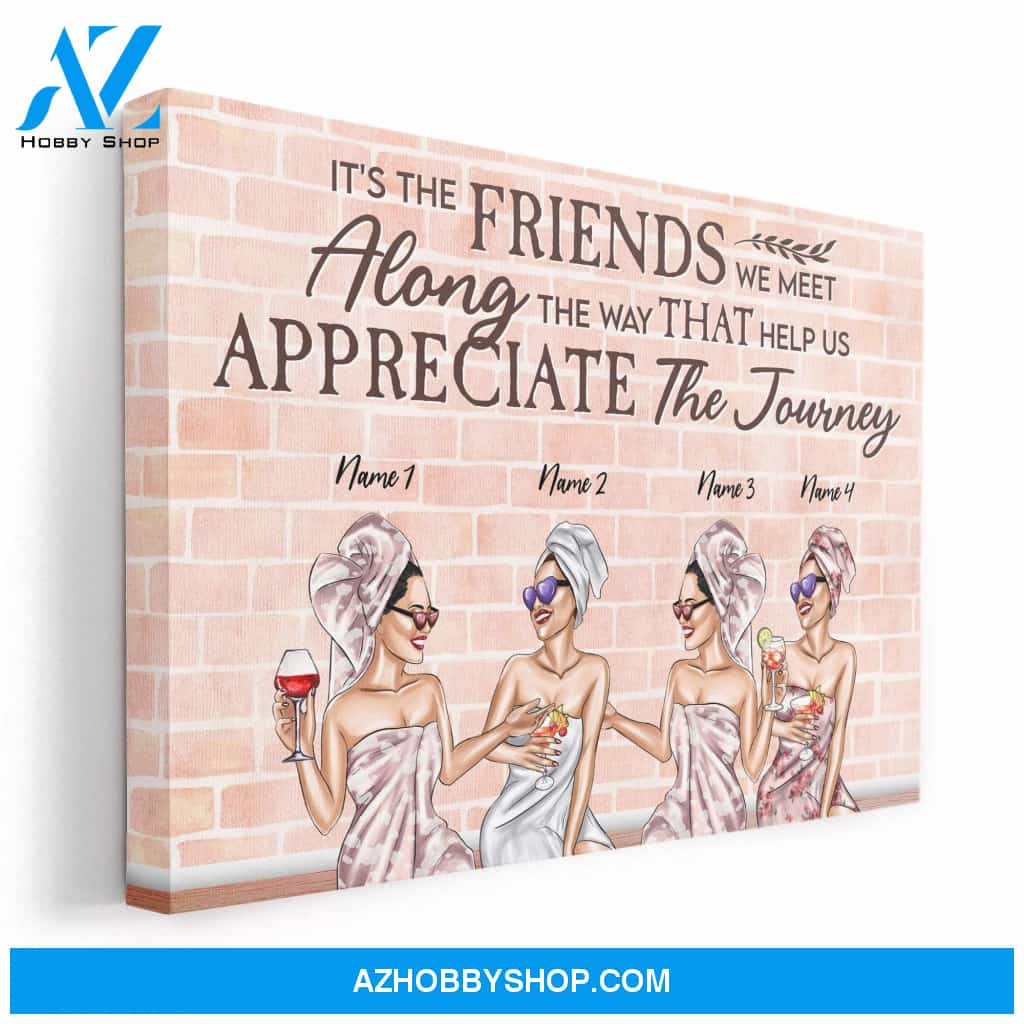 It's The Friends We Meet Along The Way That Help Us Appreciate The Journey Canvas & Poster