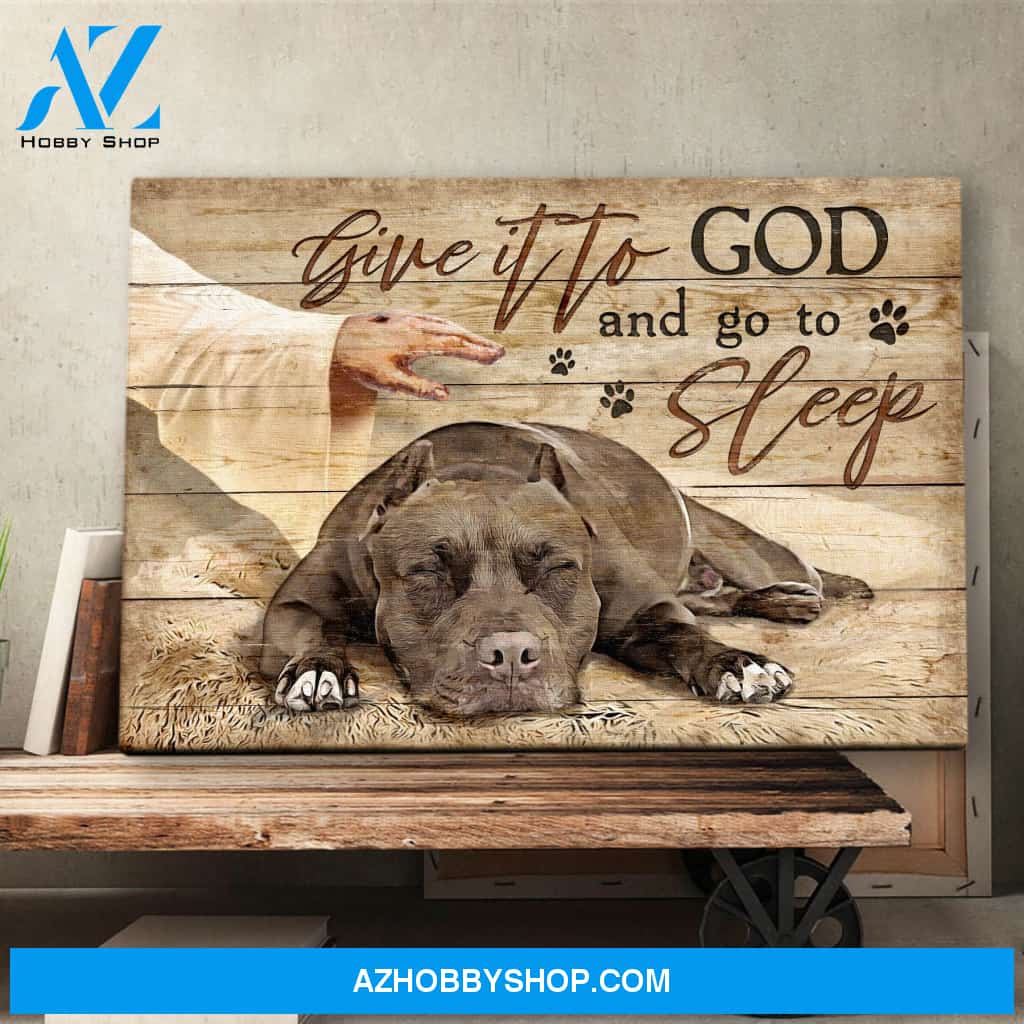 Landscape God Canvas Wall Art - Jesus Canvas Wall Art - Pit bull - Give it to God and go to sleep Canvas