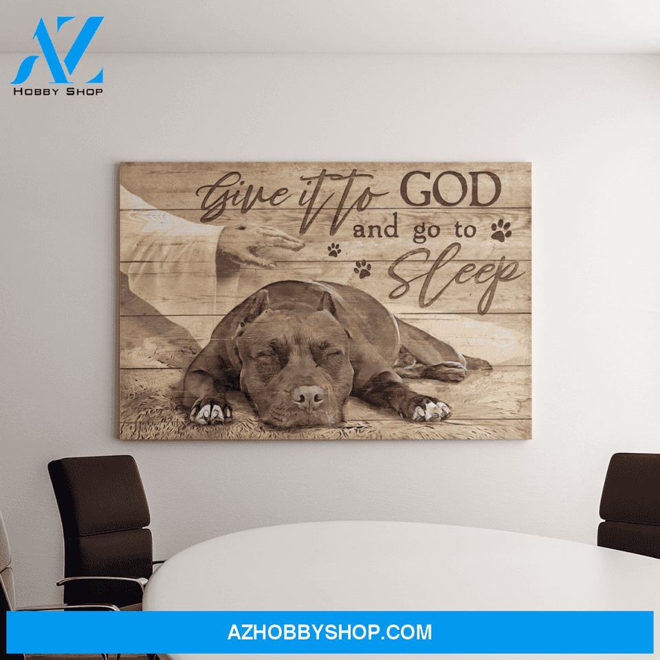 Landscape God Canvas Wall Art - Jesus Canvas Wall Art - Pit bull - Give it to God and go to sleep Canvas