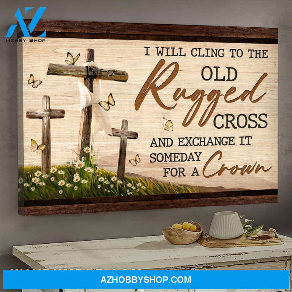Jesus - Cross - I will exchange the old rugged cross someday for a crown - Landscape Canvas Prints, Wall Art