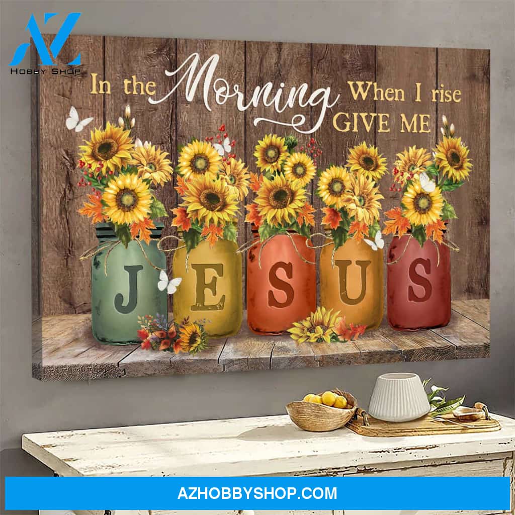 Jesus - Sunflower jar - In the morning when I rise give me Jesus - Landscape Canvas Prints, Wall Art