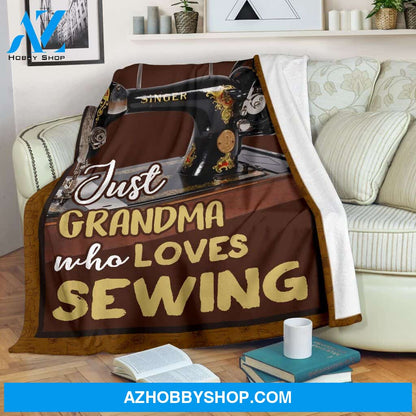 Just Grandma Who Loves Sewing Blanket Gift For Grandma, Gift For Sewing Lovers Birthday Gift Home Decor Bedding Couch Sofa Soft and Comfy Cozy