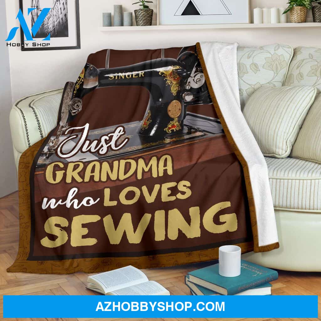 Just Grandma Who Loves Sewing Blanket Gift For Grandma, Gift For Sewing Lovers Birthday Gift Home Decor Bedding Couch Sofa Soft and Comfy Cozy