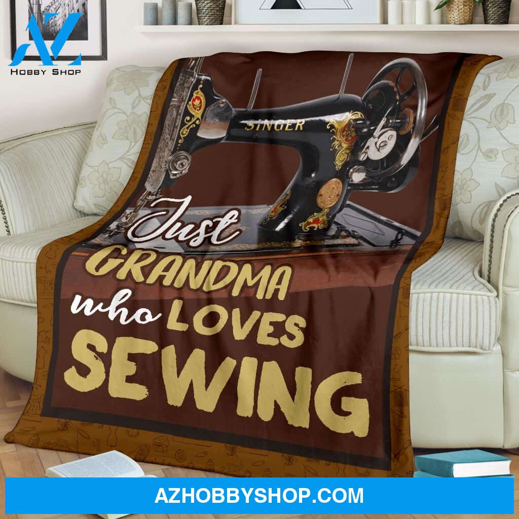 Just Grandma Who Loves Sewing Blanket Gift For Grandma, Gift For Sewing Lovers Birthday Gift Home Decor Bedding Couch Sofa Soft and Comfy Cozy