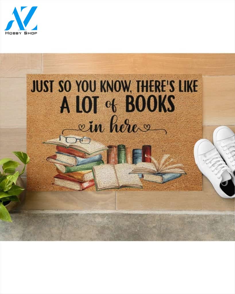 Just So You Know There's Like A Lot Of Books In Here Doormat Welcome Mat Housewarming Gift Home Decor Funny Doormat Gift For Book Lovers