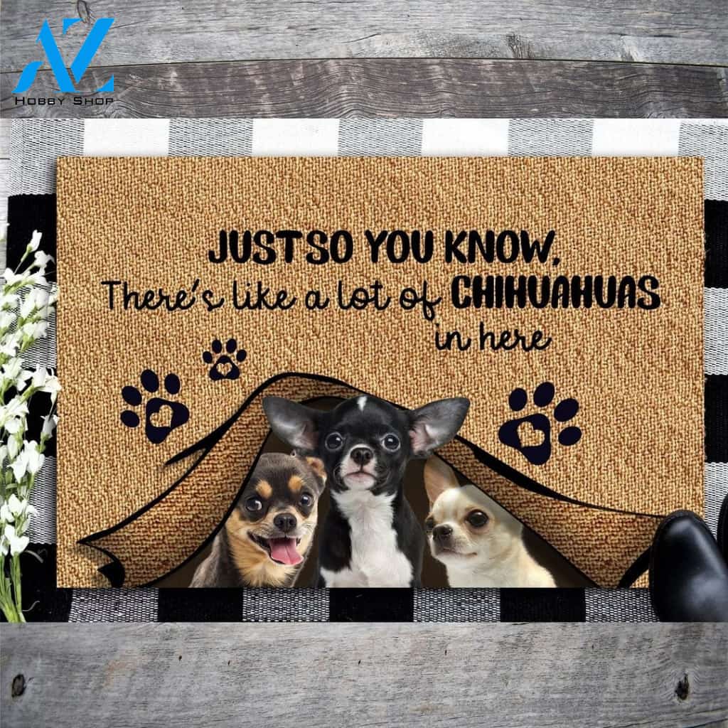 Just So You Know, There's Like A Lot Of Chihuahuas In Here Doormat | Welcome Mat | House Warming Gift