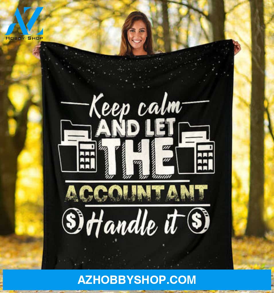 Keep Calm And Let The Accountant Handle It, Fleece Blanket - Quilt Blanket,