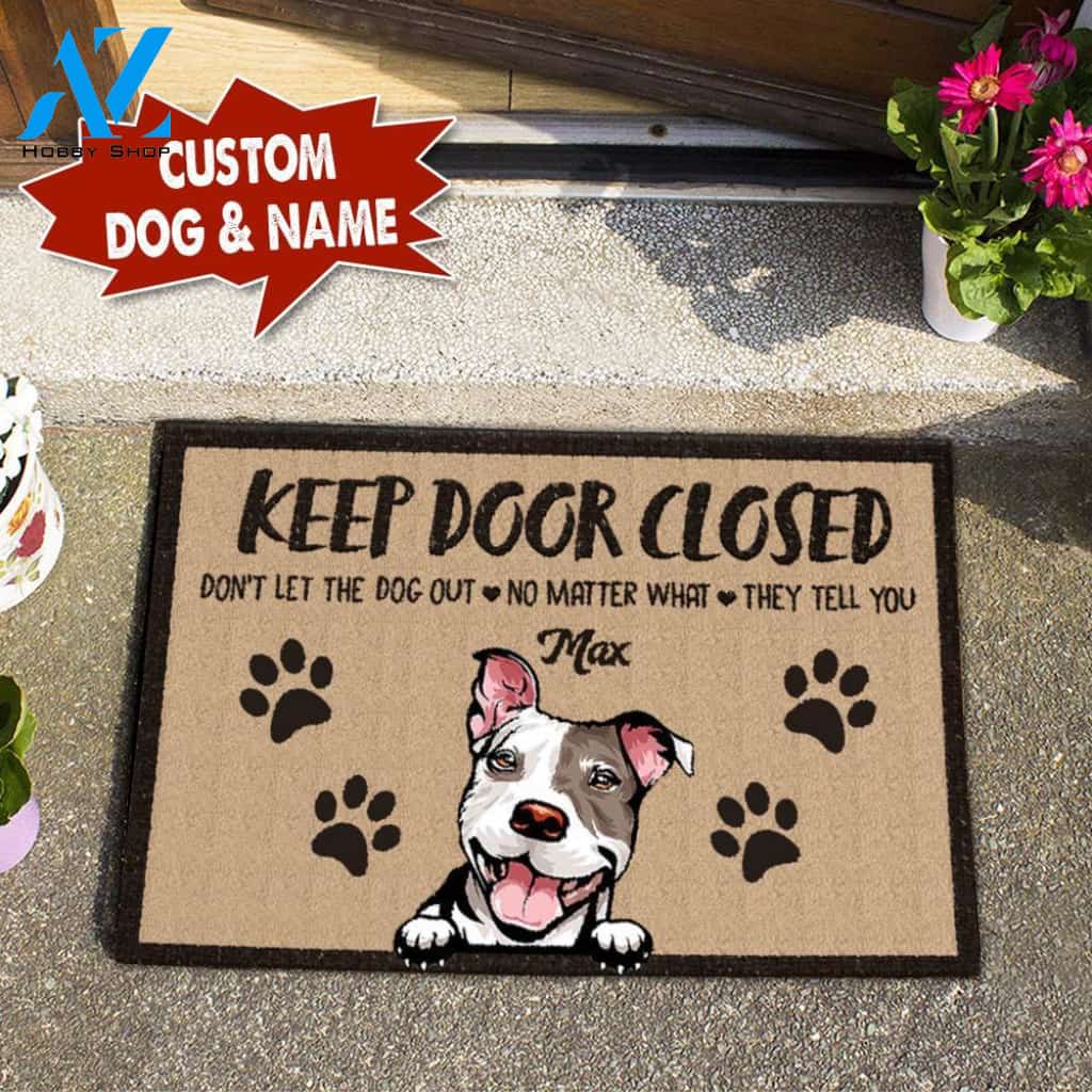 KEEP DOOR CLOSED DON'T LET THE DOG OUT NO MATTER WHAT THEY TEL YOU Doormat Full Printing HP-DHL017 | Welcome Mat | House Warming Gift