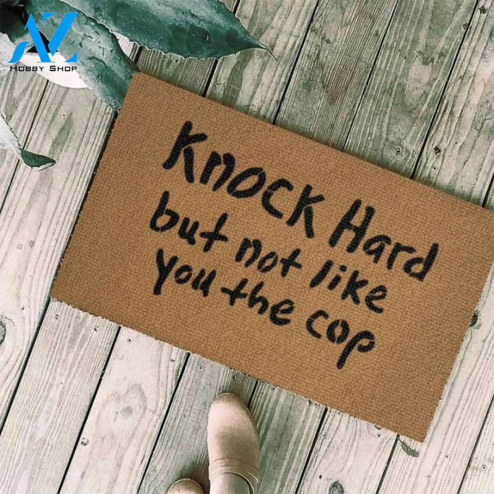 Knock hard but not like you the cop Doormat | Welcome Mat | House Warming Gift