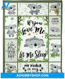 Koala Blanket, If You Love Me Let Me Sleep Fleece Blanket