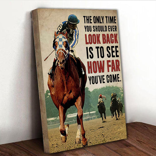 Horse Racing The Only time you should ever look back it to see how far you've come Canvas And Poster, Canvas Wall Art, Wall Decor Visual Art