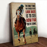 Horse Racing The Only time you should ever look back it to see how far you've come Canvas And Poster, Canvas Wall Art, Wall Decor Visual Art