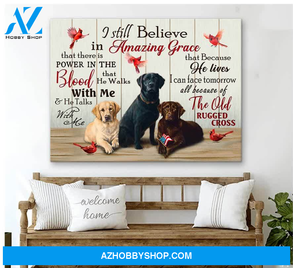 Labrador I still believe in amazing grace - Matte Canvas, gift for you, gift for dog lover, gift for labrador lover c10