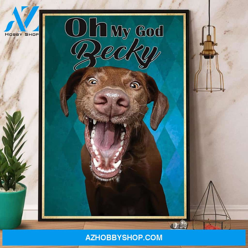 Labrador Oh My God Becky Canvas And Poster, Wall Decor Visual Art