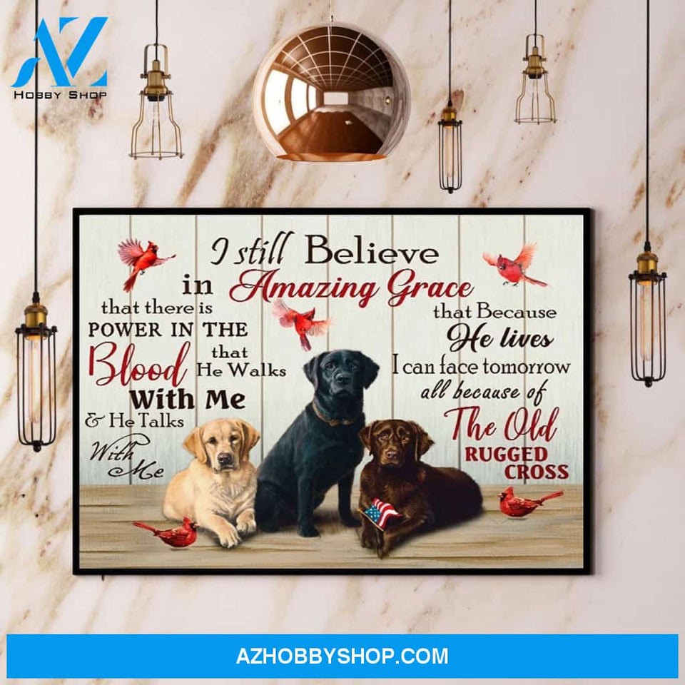 Labrador Retriever Cardinal I Still Believe In Amazing Grace Canvas And Poster, Wall Decor Visual Art