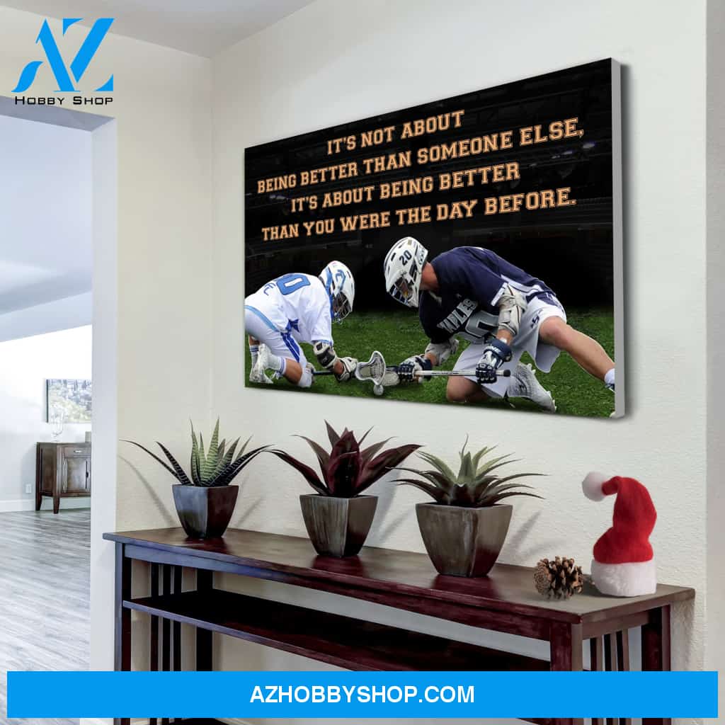 Lacrosse canvas It's not about being better than someone else it's about being better than you were the day before
