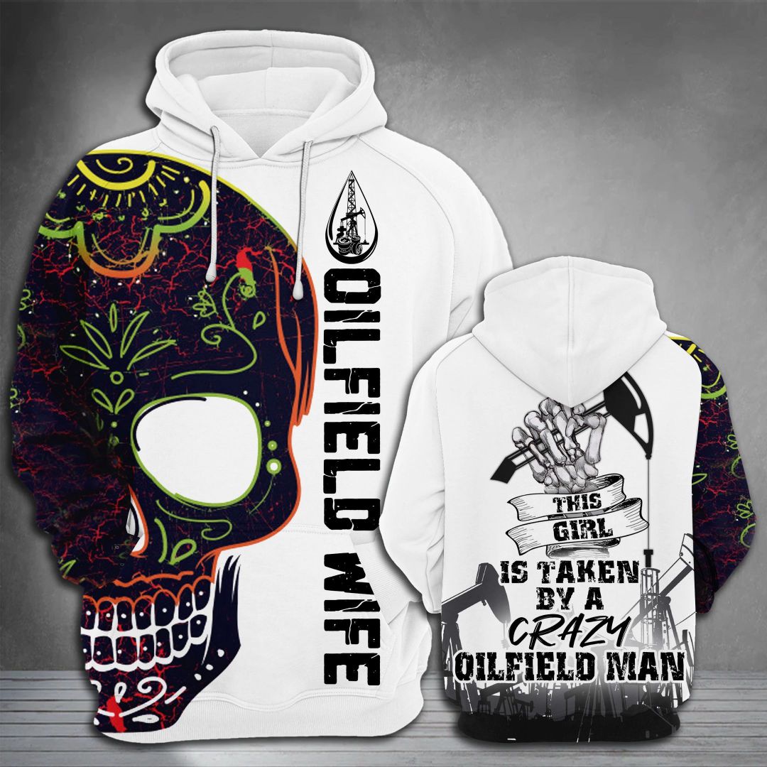 Oilfield Gift This Girl Is Taken By A Crazy Oilfield Man Unisex 3d Hoodie