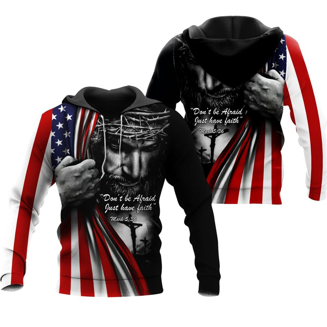 Patriotism Dont Be Afraid Just Have Faith Jesus Christian American Flag Unisex 3d Hoodie