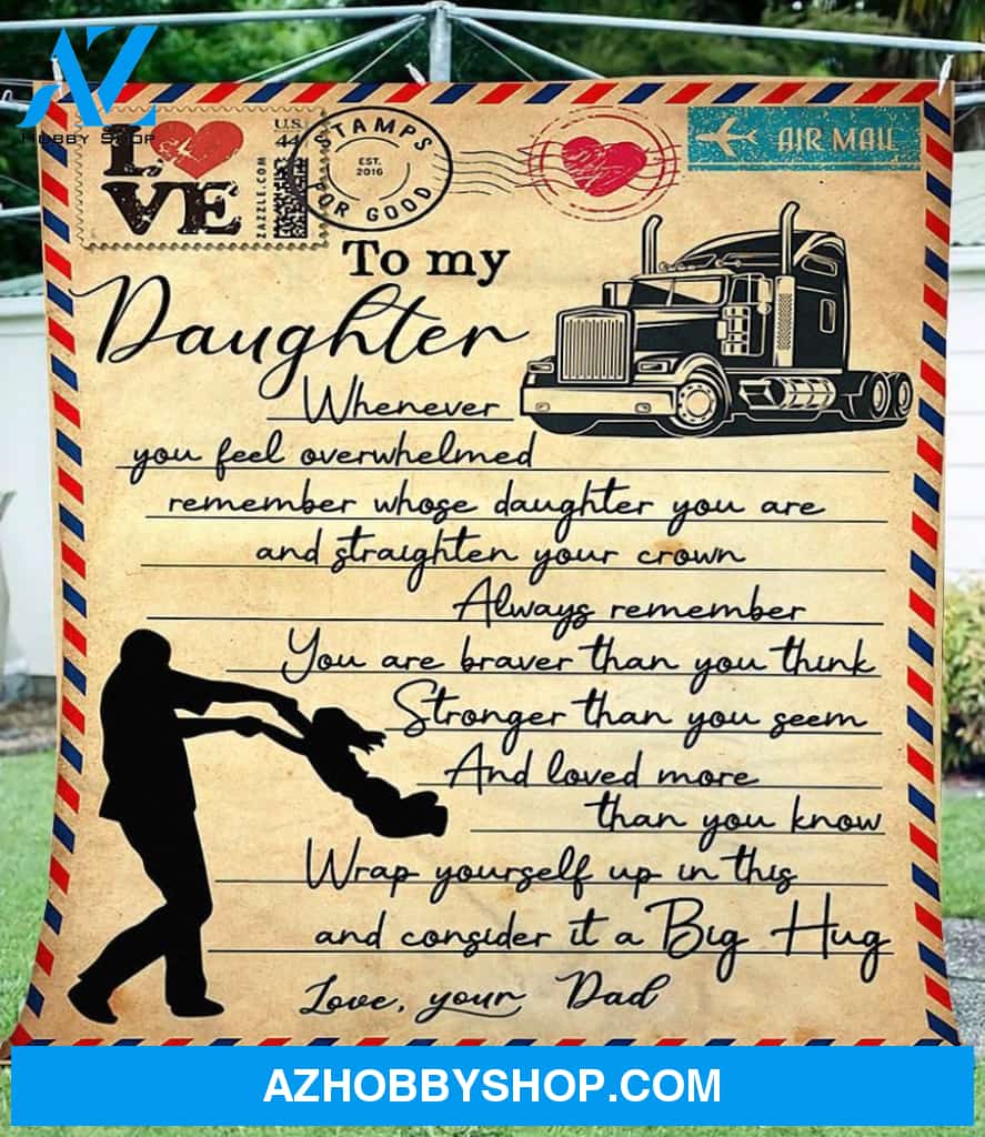 Letter To My Daughter From Truck Driver Dad Fleece Blanket - Gift For Daughter