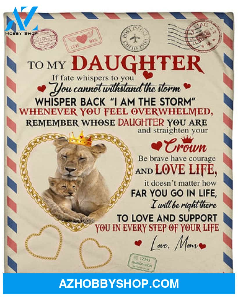 Letter To My Daughter Remember Whose Daughter You Are And Straighten Your Crown, Lion Fleece Blanket 
